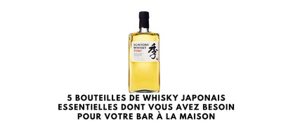 5 bouteilles de whisky japonais essentielles dont vous avez besoin pour votre bar à la maison