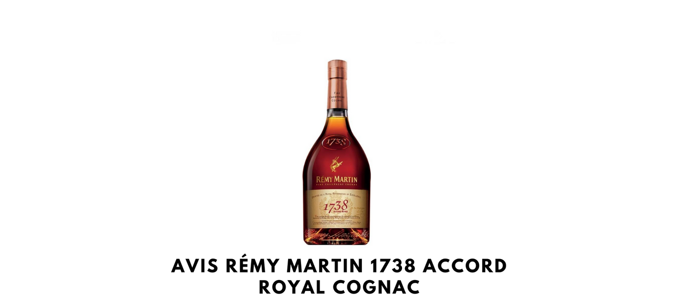 Avis Rémy Martin 1738 Accord Royal Cognac