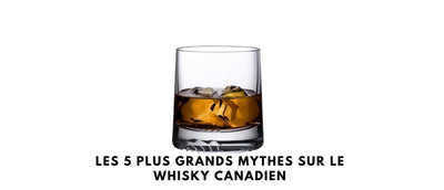 Les 5 plus grands mythes sur le whisky canadien