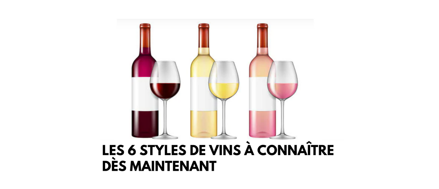 Les 6 styles de vins à connaître dès maintenant