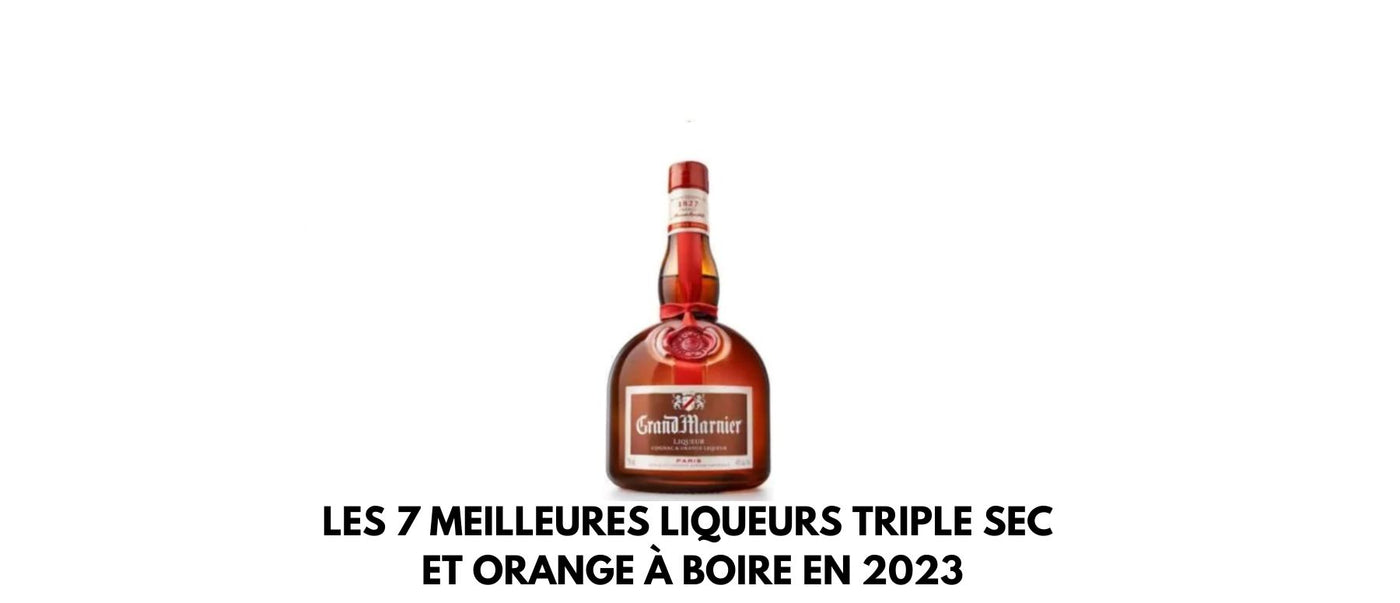 Les 7 meilleures liqueurs Triple Sec et Orange à boire en 2024