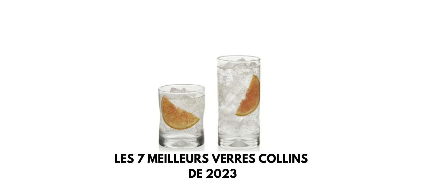 Les 7 meilleurs verres collins de 2024