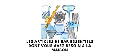 Les articles de bar essentiels dont vous avez besoin à la maison