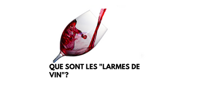 Que sont les "larmes de vin"?