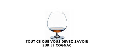 Tout ce que vous devez savoir sur le cognac